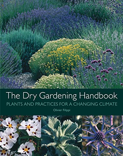 Stock image for The Dry Gardening Handbook: Plants and Practices for a Changing Climate for sale by Idaho Youth Ranch Books