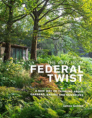 Stock image for The View from Federal Twist: A New Way of Thinking About Gardens, Nature and Ourselves for sale by GF Books, Inc.