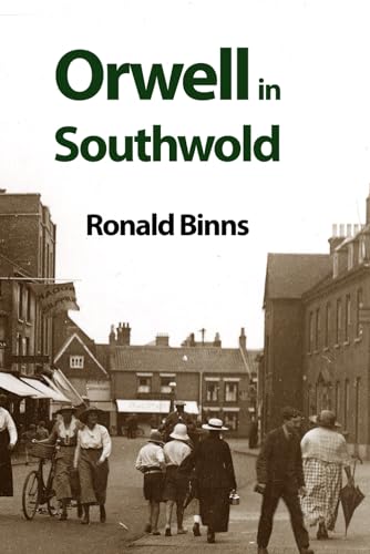Stock image for Orwell in Southwold: His Life and Writings in a Suffolk Town for sale by ThriftBooks-Dallas