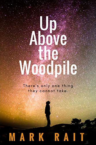 Stock image for Up Above The Woodpile: There's only one thing they cannot take. for sale by WorldofBooks