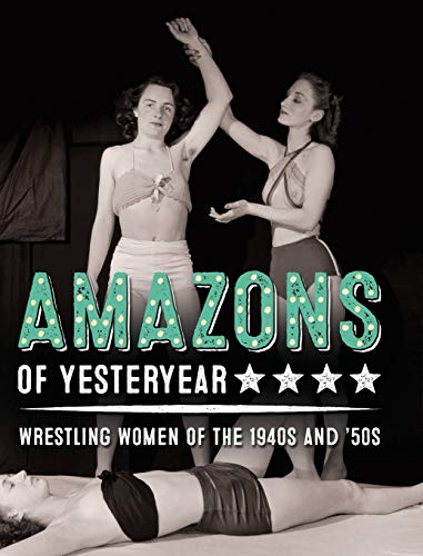 Stock image for Amazons of Yesteryear Wrestling women of the 1940s and '50s 1 Stephen Glass Collection for sale by PBShop.store US