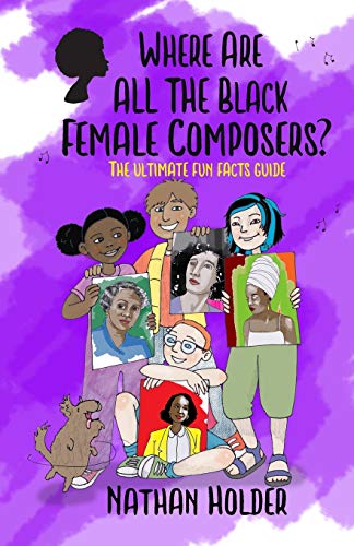 Imagen de archivo de Where Are All the Black Female Composers? : The Ultimate Fun Facts Guide a la venta por Better World Books