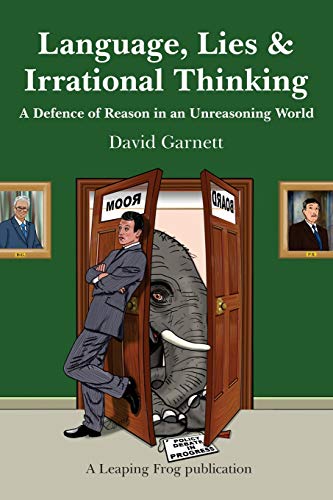 Stock image for Language, Lies and Irrational Thinking: A Defence of Reason in an Unreasoning World for sale by WorldofBooks