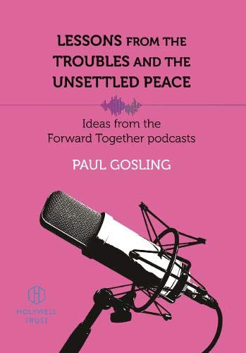 Imagen de archivo de Lessons from the Troubles and the Unsettled Peace: Ideas from the Forward Together podcast a la venta por MusicMagpie