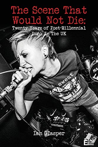 Imagen de archivo de The scene that would not die: Twenty years of post-millennial punk in the UK a la venta por GreatBookPrices