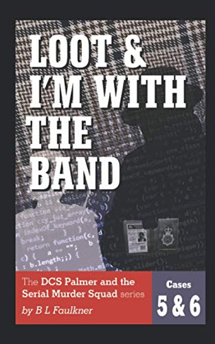 Stock image for LOOT & I'M WITH THE BAND: The DCS Palmer and the Serial Murder Squad series by B.L.Faulkner. Cases 5 & 6 (DCS Palmer and the Serial Murder Squad cases) for sale by WorldofBooks