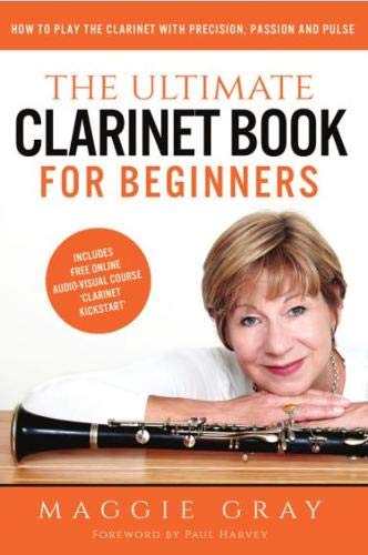Beispielbild fr The Ultimate Clarinet Book For Beginners: How to Play the Clarinet with Precision, Passion and Pulse ? includes free online course 'Clarinet Kickstart' zum Verkauf von GF Books, Inc.