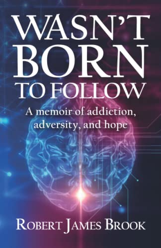 Beispielbild fr Wasn't Born to Follow: A memoir of addiction, adversity, and hope zum Verkauf von WorldofBooks