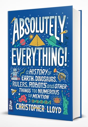 Imagen de archivo de Absolutely Everything!: A History of Earth, Dinosaurs, Rulers, Robots and Other Things Too Numerous to Mention a la venta por ZBK Books