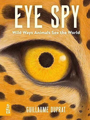 Beispielbild fr Eye Spy: Wild Ways Animals See the World: 1 zum Verkauf von WorldofBooks