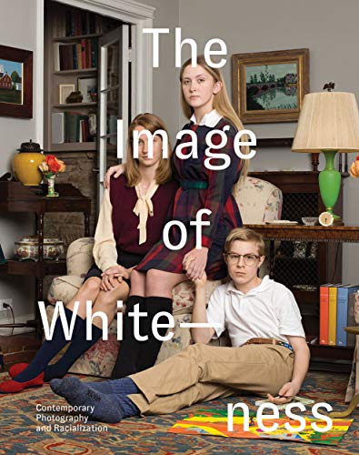 Stock image for The Image of Whiteness : Contemporary Photography and Racialization for sale by Better World Books