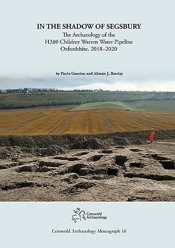 Beispielbild fr In the Shadow of Segsbury: The Archaeology of the H380 Childrey Warren Water Pipeline Oxfordshire, 2018"2020: 16 (Cotswold Archaeology Monograph) zum Verkauf von Monster Bookshop