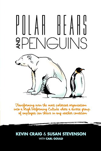 Stock image for Polar Bears and Penguins: Transforming even the most polarised organisation into a high performing culture where a diverse group of employees can thrive in any weather condition for sale by SecondSale