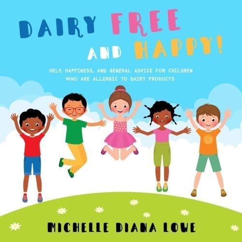 Beispielbild fr Dairy Free and Happy!: Help, happiness, and general advice for children who are allergic to dairy products [2018 Edition] zum Verkauf von WorldofBooks