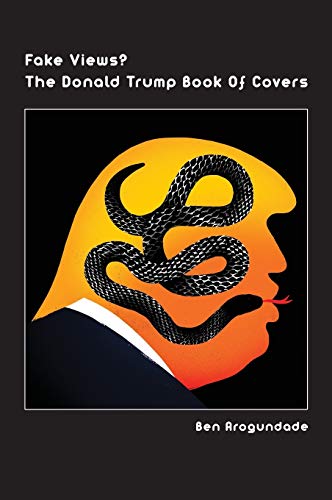 Stock image for Fake Views The Donald Trump Book Of Covers A New Illustrated Biography Of The Election Of America's 45th President Hardcover 1 for sale by PBShop.store US