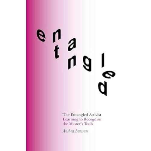 Stock image for The Entangled Activist: Learning to recognise the master's tools for sale by SecondSale