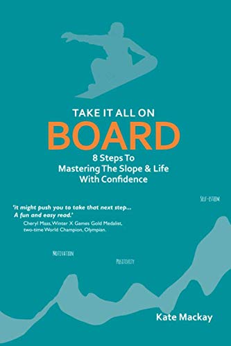 Stock image for Take It All On Board: 8 Steps To Mastering The Slope & Life With Confidence for sale by WorldofBooks