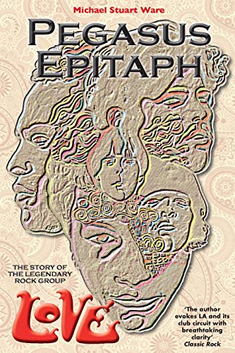 9781999862718: Pegasus Epitaph: The Story Of The Legendary Rock Group Love
