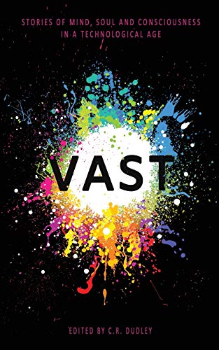 Stock image for Vast: Stories of Mind, Soul and Consciousness in a Technological Age for sale by Decluttr
