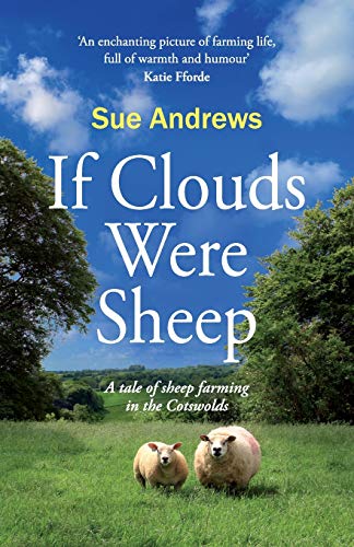 Stock image for If Clouds Were Sheep: A tale of sheep farming in the Cotswolds for sale by SecondSale