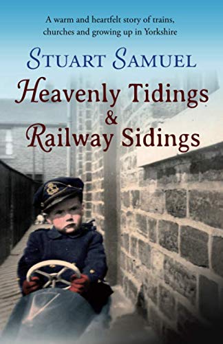 Stock image for Heavenly Tidings & Railway Sidings: A warm and heartfelt story of trains, churches and growing up in Yorkshire: the warm and humorous story of the boy . railways (Crumps Barn Studio Personal Memoir) for sale by WorldofBooks
