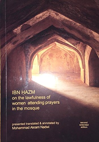 Stock image for Ibn Hazm On The Lawfulness Of Women Attending Prayers In The Mosque (Second Extended Edition) for sale by Better World Books Ltd