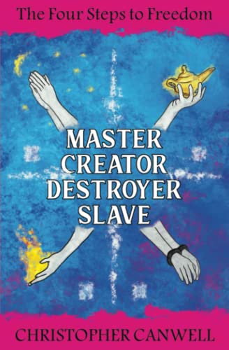 

Master Creator Destroyer Slave: The Four Steps to Freedom