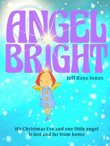 Beispielbild fr angel bright: it's Christmas eve and one little angel is lost and far from home zum Verkauf von AwesomeBooks
