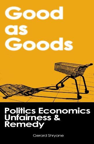 Imagen de archivo de Good as Goods: Politics Economics Unfairness & Remedy a la venta por WorldofBooks