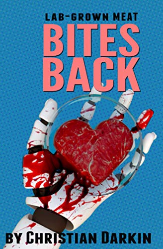 9781999893033: Lab Grown Meat Bites Back: Speculative Fiction In A World Of Cultured Meat And Virtual Dating - A Delicious Combination Of Humorous Romance, Foodie Fiction And Near Future Technothriller!