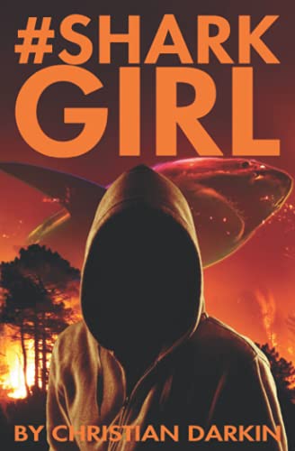 9781999893040: #Sharkgirl: Meet The Tough New Heroine For The Extinction Rebellion Generation. Can A Band Of Teenage Eco Warriors Save The Rainforest From Burning In This High Octane Young Adult Thriller?
