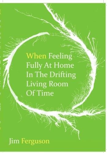 Stock image for When Feeling Fully At Home In The Drifting Living Room Of Time for sale by WorldofBooks