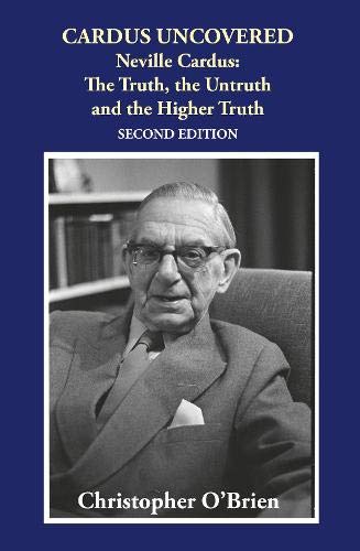 Stock image for Cardus Uncovered: Neville Cardus: The Truth, the Untruth and the Higher Truth for sale by Reuseabook