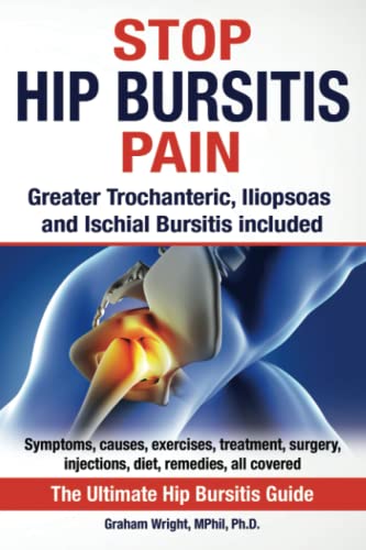 Stock image for Stop Hip Bursitis Pain: Greater Trochanteric, Iliopsoas and Ischial Bursitis (The Hip Bursitis Handbooks) for sale by PlumCircle