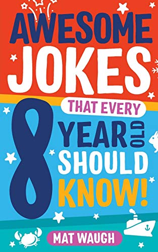 Imagen de archivo de Awesome Jokes That Every 8 Year Old Should Know!: Hundreds of rib ticklers, tongue twisters and side splitters (Awesome Jokes for Kids) a la venta por SecondSale