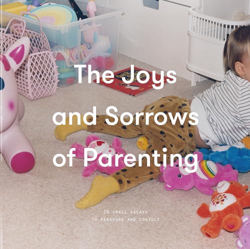 Stock image for The Joys and Sorrows of Parenting: 26 Essays to Reassure and Console for sale by Orion Tech