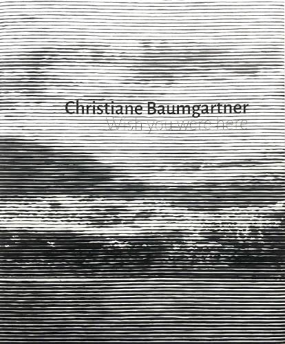 9781999931964: Christiane Baumgartner: Wish You Were Here