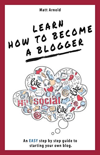 9781999950996: Learn how to become a blogger: An EASY step by step guide to starting your own blog