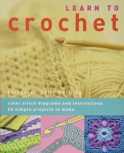 Stock image for Learn to Crochet: Clear Stitch Diagrams and Instructions. 20 Simple Projects to Make for sale by WorldofBooks