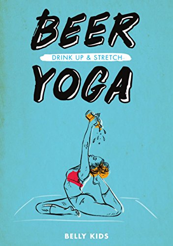 Beispielbild fr Beer Yoga: Drink Up & Stretch zum Verkauf von Books From California