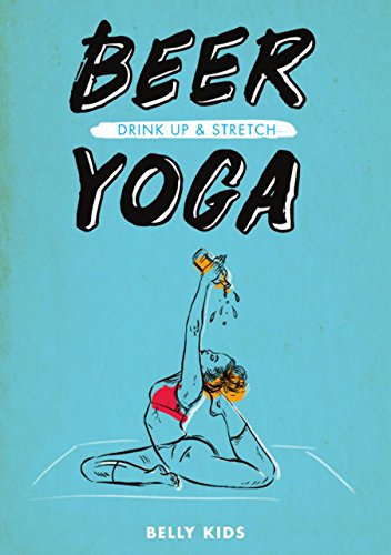 Imagen de archivo de Beer Yoga: Drink Up & Stretch a la venta por Books From California