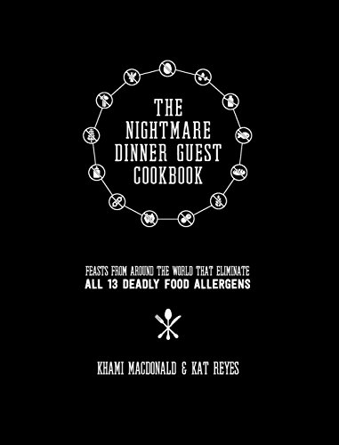 9781999970932: The Nightmare Dinner Guest Cookbook: Feasts from around the world that eliminate all 13 deadly allergens (1) (Series 1)