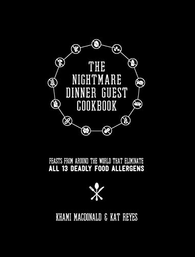 9781999970949: The Nightmare Dinner Guest Cookbook: Feasts from Around the World That Eliminate All 13 Deadly Food Allergens (Series 1)