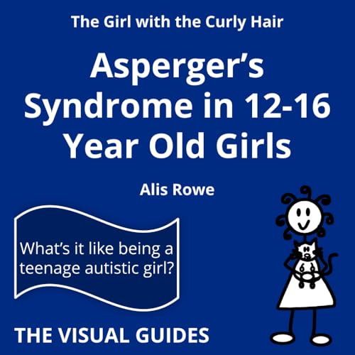 Stock image for Asperger's Syndrome in 12-16 Year Old Girls: by the girl with the curly hair: Volume 2 (The Visual Guides) for sale by WorldofBooks