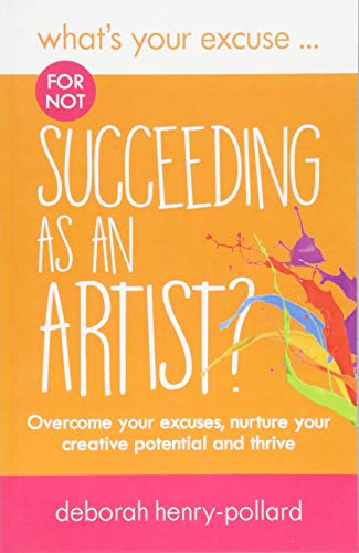 9781999986803: What's Your Excuse for not Succeeding as an Artist?: Overcome your excuses, nurture your creative potential and thrive: 11