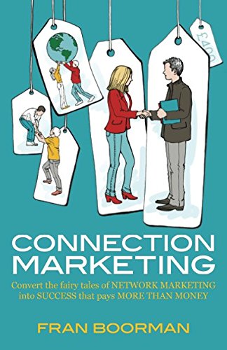 Stock image for Connection Marketing: Converting the fairy tales of network marketing into success that pays more than money for sale by WorldofBooks