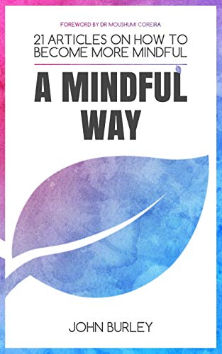 Stock image for A Mindful Way: 21 Articles on how to become more mindful | Mindfulness for beginners for sale by Save With Sam