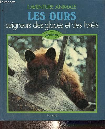 Stock image for Les ours, seigneurs des glaces et des forts. Collection : L'aventure animale. for sale by AUSONE
