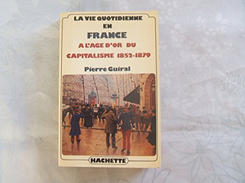 Beispielbild fr La Vie quotidienne en France  l'ge d'or du capitalisme : 1852-1879 zum Verkauf von Ammareal