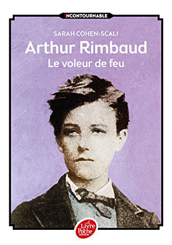 Beispielbild fr Arthur Rimbaud, le voleur de feu (Livre de Poche Jeunesse) zum Verkauf von Greener Books